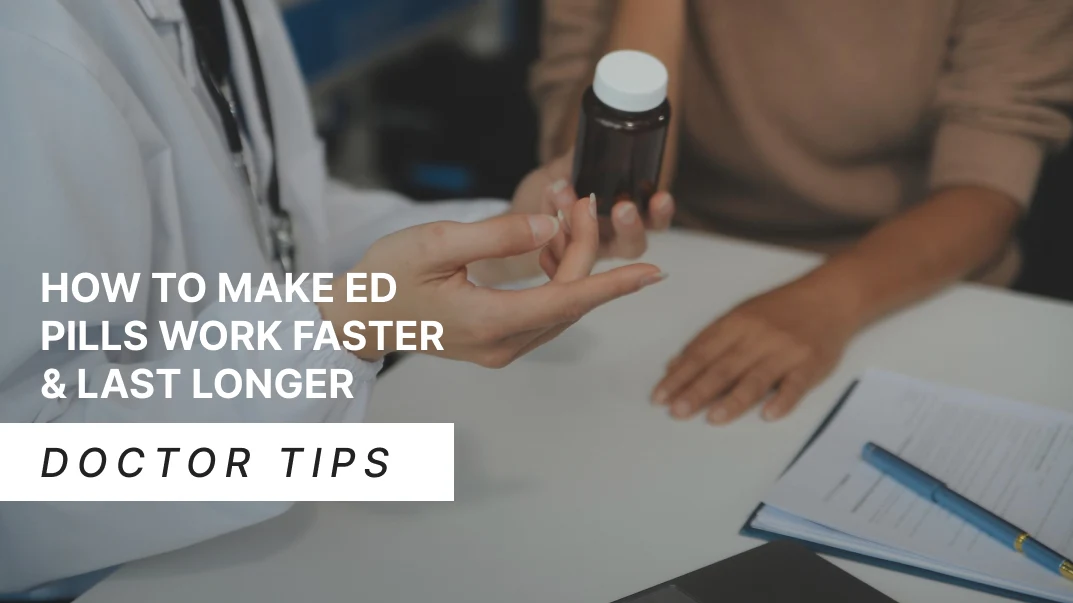 How to Make ED Pills Work Faster & Last Longer Doctor Tips