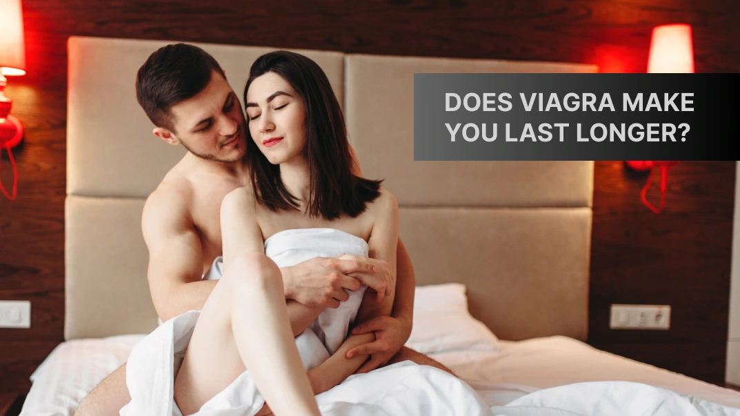 Does Viagra Make You Last Longer?