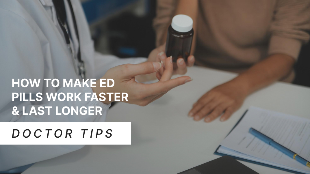 How to Make ED Pills Work Faster & Last Longer | Doctor Tips