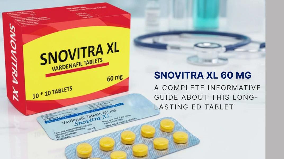Snovitra XL 60 mg: A Complete Informative Guide About This Long-Lasting ED Tablet