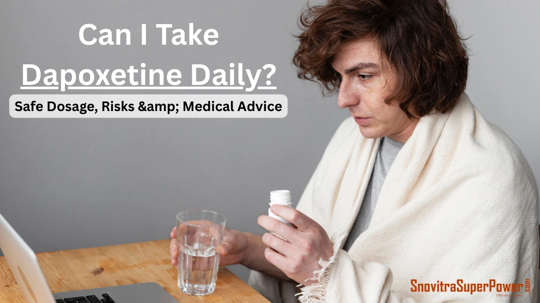 Can I Take Dapoxetine Daily? Safe Dosage, Risks & Medical Advice