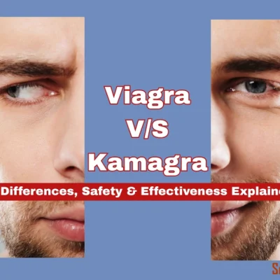 Viagra vs Kamagra: Key Differences, Safety, Effectiveness & What You Need to Know
